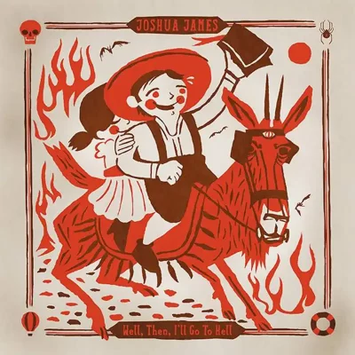 Joshua James - Well Then, I'll Go To Hell album artwork.