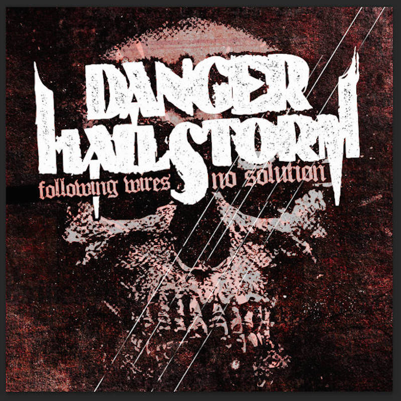 Local Review: Danger Hailstorm – Following Wires/No Solution