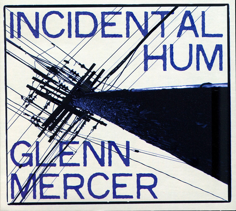 Review: Glenn Mercer – Incidental Hum