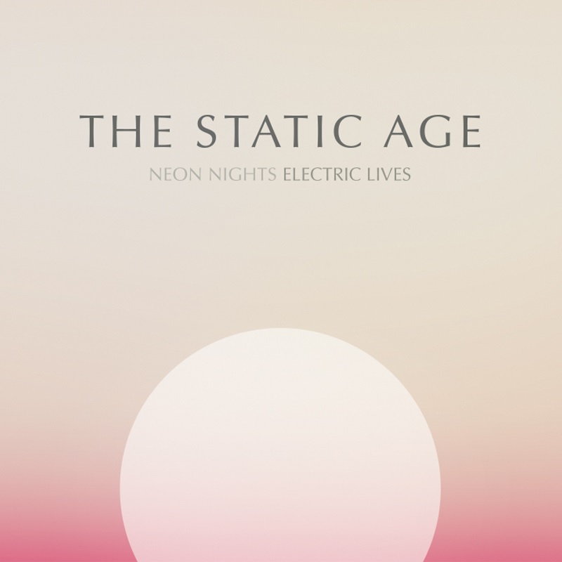 Review: The Static Age – Neon Nights Electric Lives