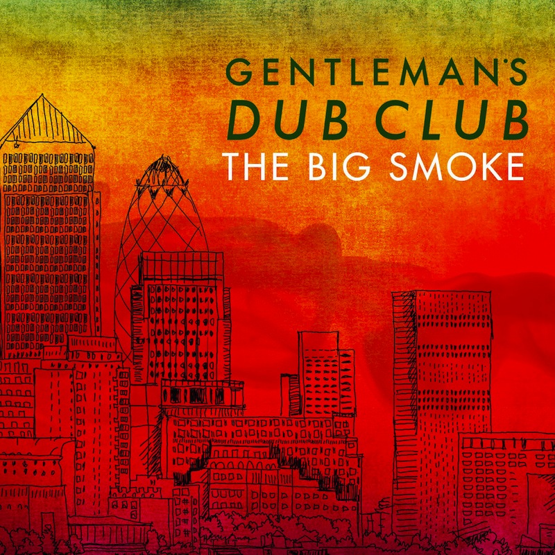 Review: Gentleman’s Dub Club – The Big Smoke