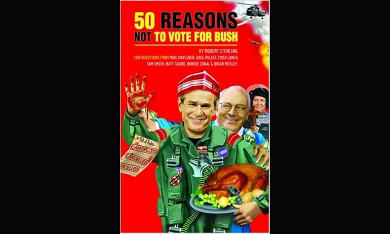 Review: 50 REASONS NOT TO VOTE FOR BUSH – ROBERT STERLING