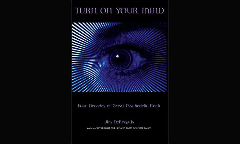 Review: TURN ON YOUR MIND: FOUR DECADES OF GREAT PSYCHEDELIC ROCK