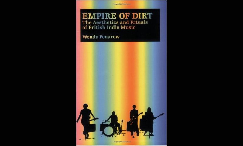 Review: Empire of Dirt: The Aesthetics and Rituals of British Indie Music