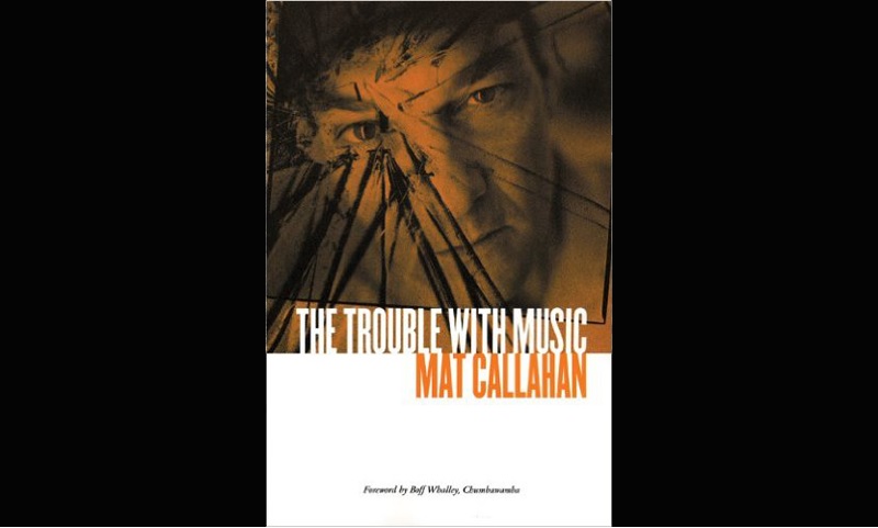 Review: THE TROUBLE WITH MUSIC – MAT CALLAHAN