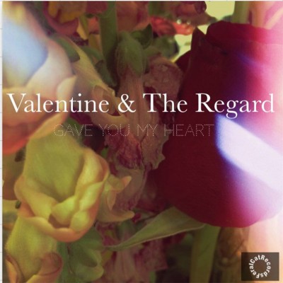 Valentine & The Regard - Gave You My Heart