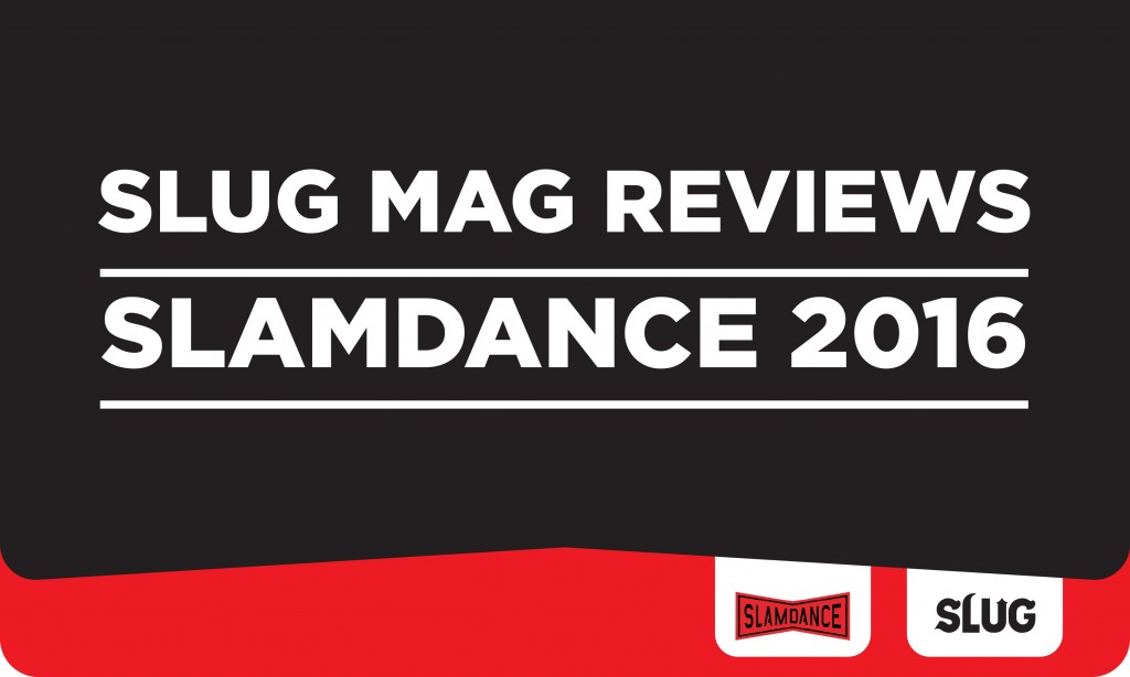 Slamdance 2016 Film Reviews