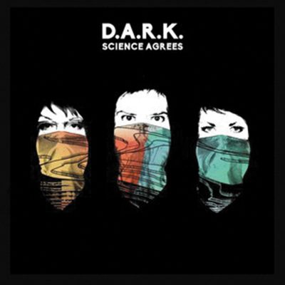 D.A.R.K. – Science Agrees – Cooking Vinyl