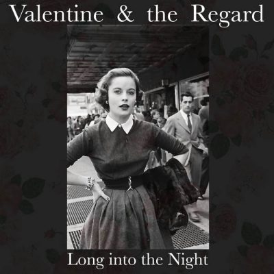 Valentine & the Regard | Long into the Night