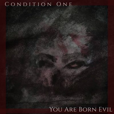 Condition One | You Are Born Evil | Self Released