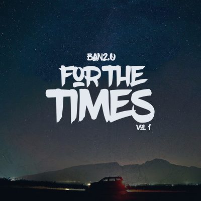 Ban2.0 | For the Times, Vol. 1 | Self-Released