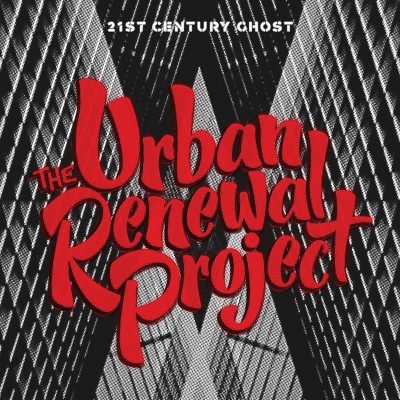 The Urban Renewal Project | 21st Century Ghost | Fastrac Records / Resonance Records