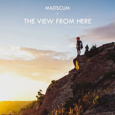 Madscum | The View From Here | Self-Released