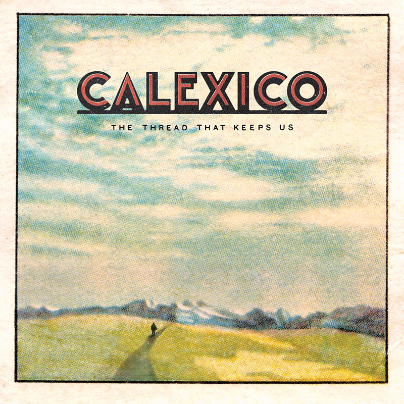 Review: Calexico – The Thread That Keeps Us