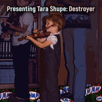 Tara Shupe | Destroyer