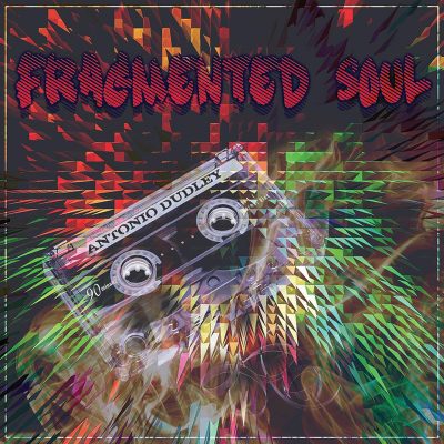 Antonio Dudley | Fragmented Soul | Dakrib Productions