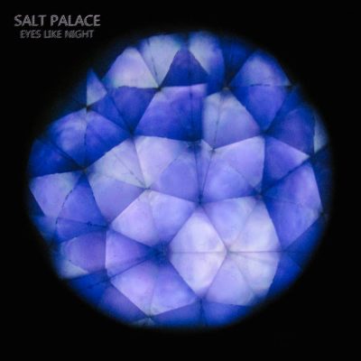 Salt Palace | Eyes Like Night