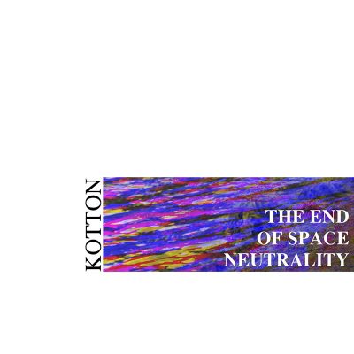 Kotton | The End of Space Neutrality