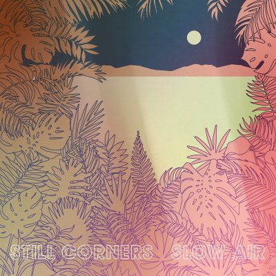 Still Corners | Slow Air | Wrecking Light Records