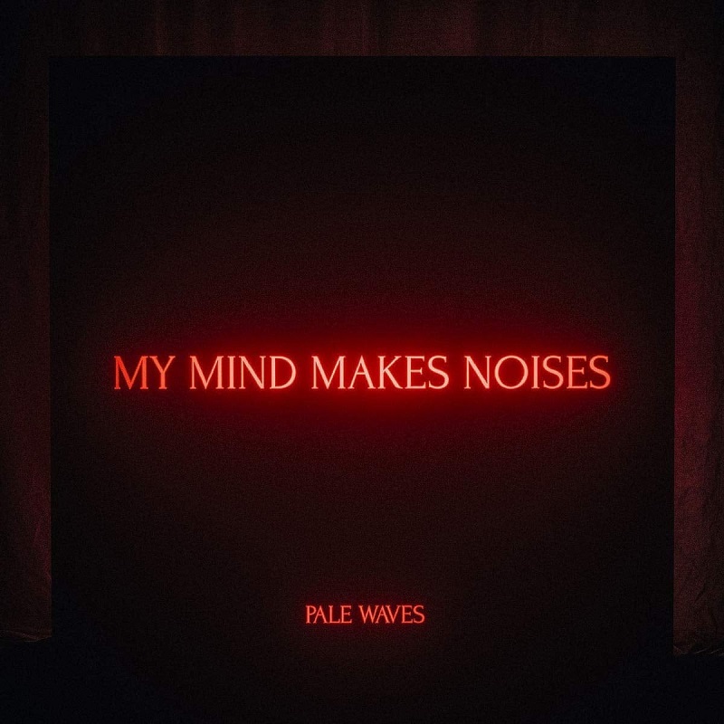 Review: Pale Waves – My Mind Makes Noises