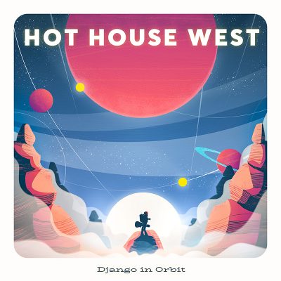 Hot House West | Django in Orbit | Self-Released