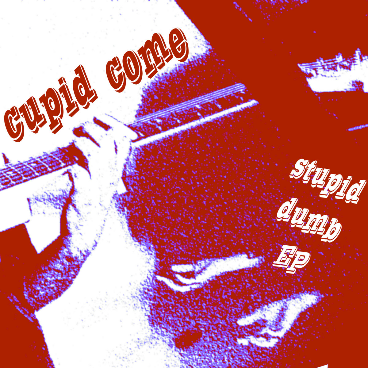 Cupid Come | Stupid Dumb | Self-Released